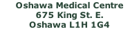 Oshawa Medical Centre 675 King St. E. Oshawa L1H 1G4